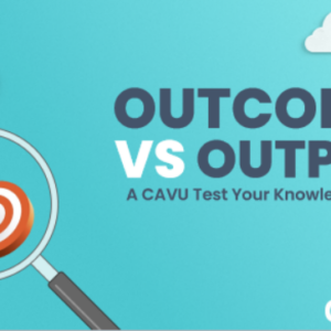 Outcomes vs Outputs: Test Your Knowledge