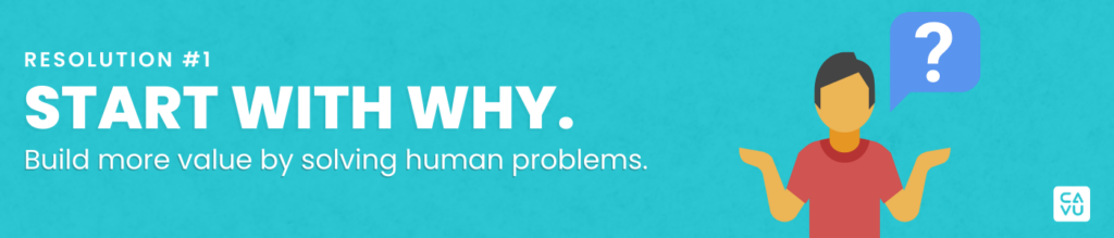 Resolution #1 - Start with why. Avoid building crap. When you start refining your backlog, ensure you understand what problems you are solving, why they need to be solved, and how you will know they are solved. By doing this you will build more value by solving human problems.